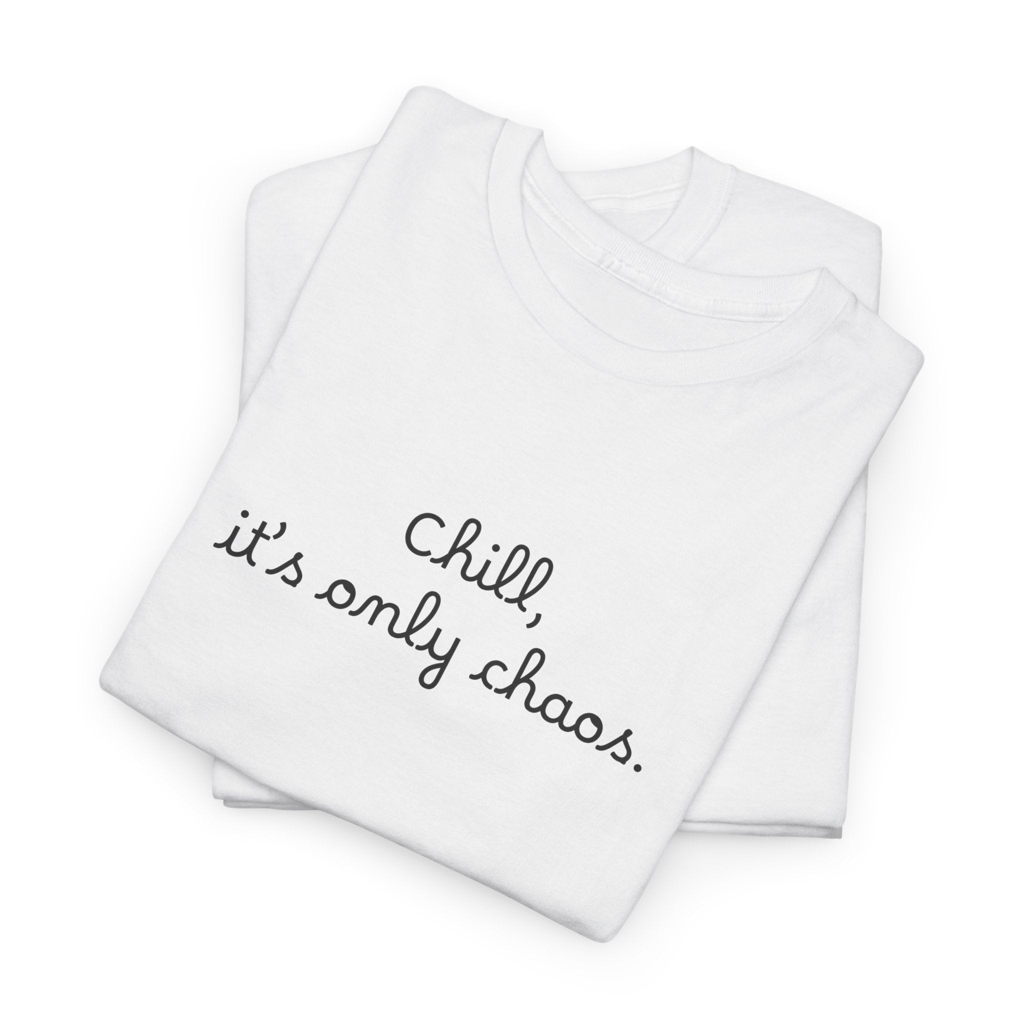 Chill, It’s Only Chaos T-Shirt