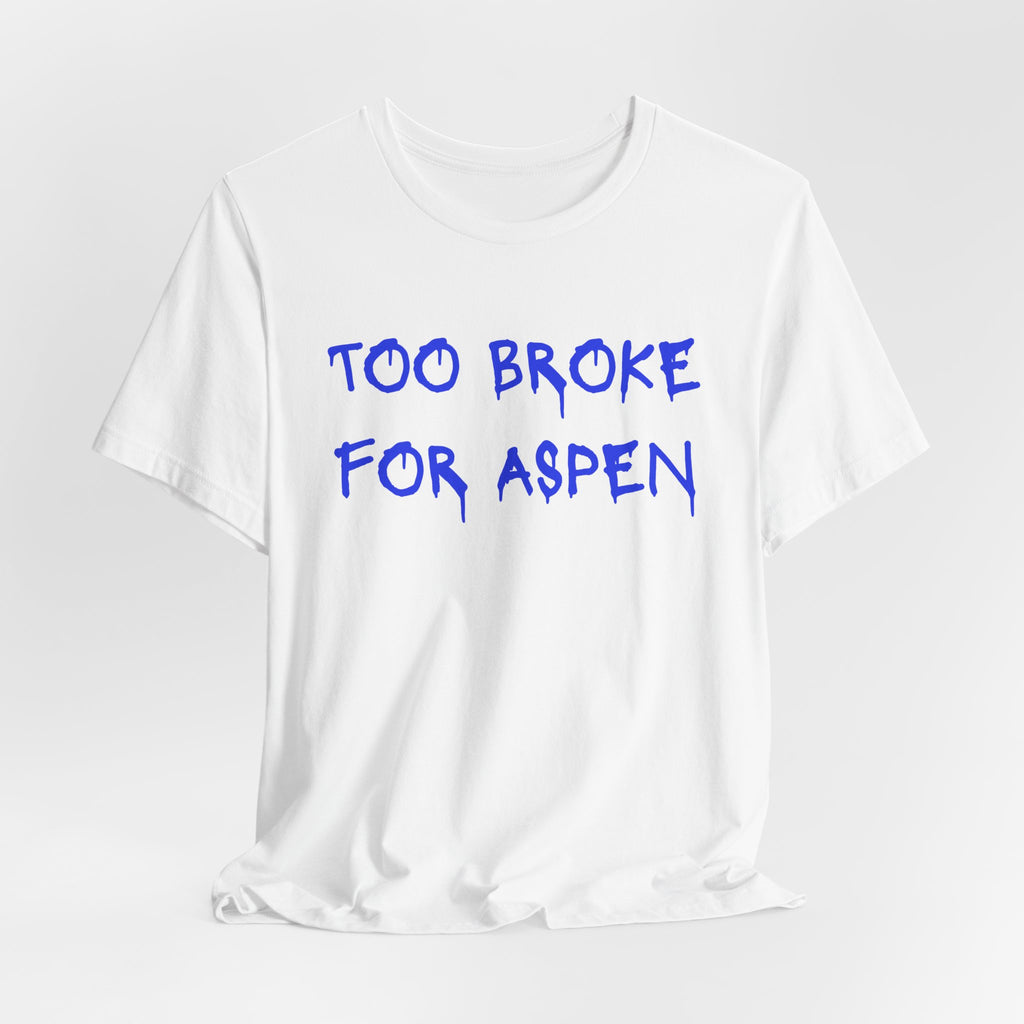 Too Broke for Aspen T‑Shirt - Heat Mess