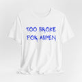 Too Broke for Aspen T‑Shirt - Heat Mess