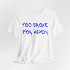Too Broke for Aspen T‑Shirt - Heat Mess