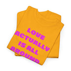 Love Actually Is All Around T-Shirt