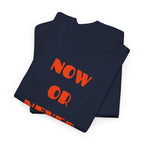 Now or Never T-Shirt