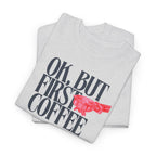 OK, But First Coffee T-Shirt - Heat Mess