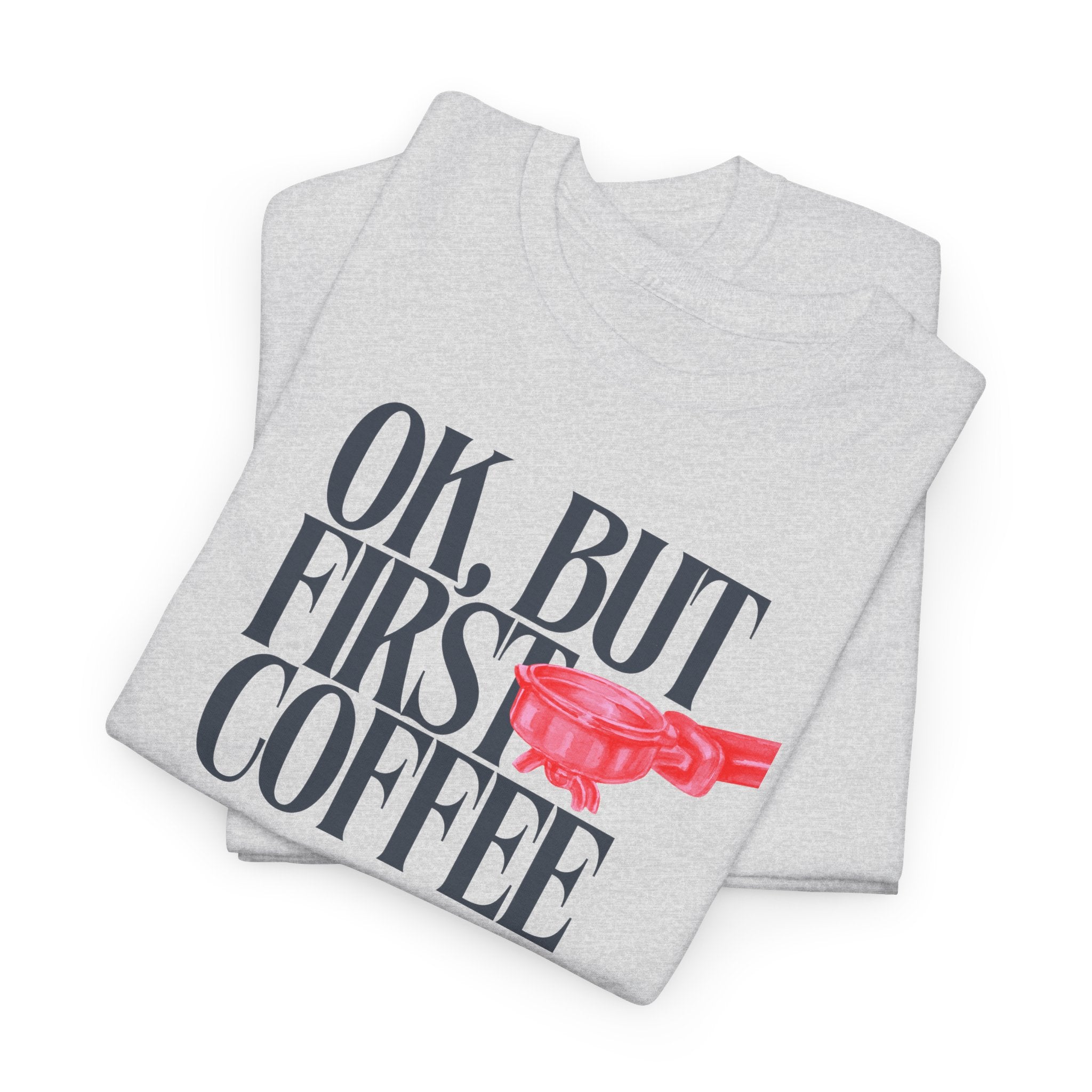 OK, But First Coffee T-Shirt - Heat Mess