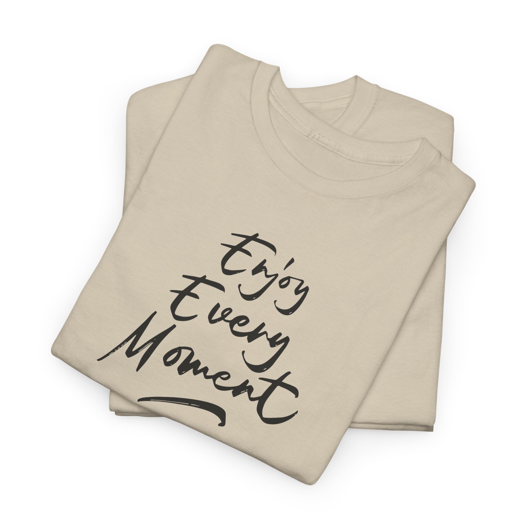 Enjoy Every Moment T‑Shirt - Heat Mess