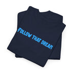 Follow That Dream T-Shirt
