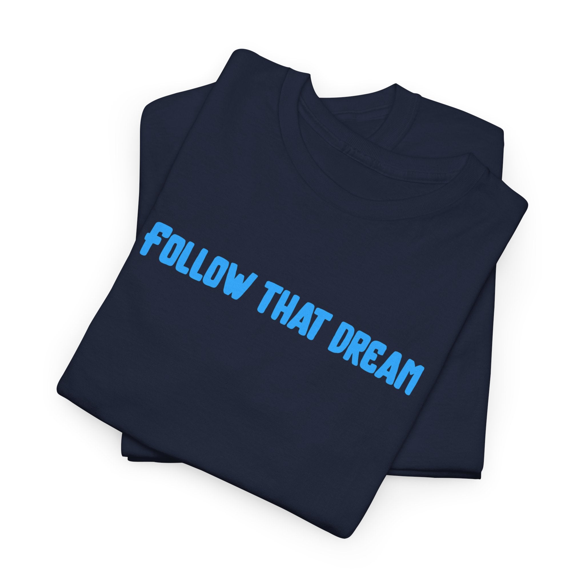 Follow That Dream T-Shirt