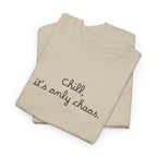 Chill, It’s Only Chaos T-Shirt