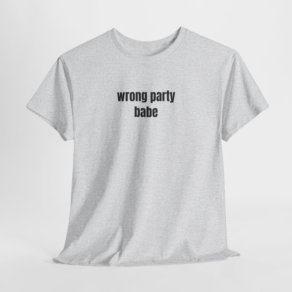 Wrong Party Babe T-Shirt - Heat Mess