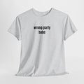 Wrong Party Babe T-Shirt - Heat Mess