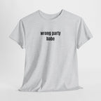 Wrong Party Babe T-Shirt - Heat Mess