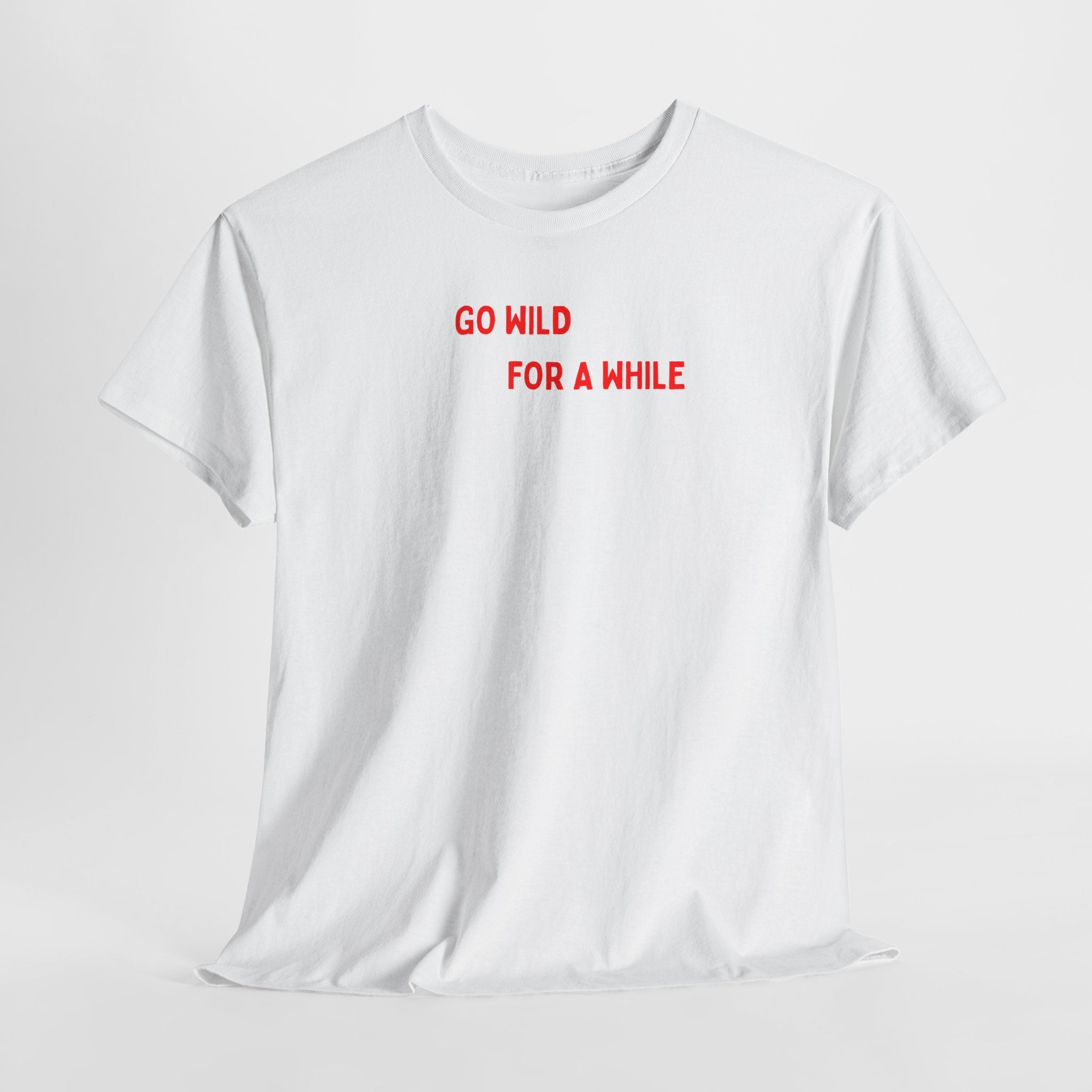 Go Wild For A While T-Shirt