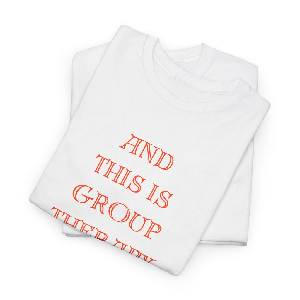 And This Is Group Therapy T-Shirt