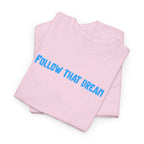 Follow That Dream T-Shirt