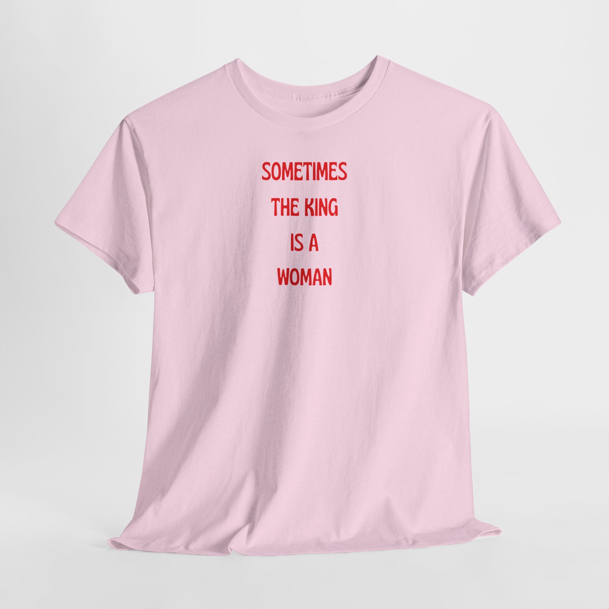 Sometimes The King Is A Woman T-Shirt