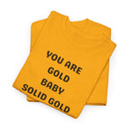 You Are Gold Baby Solid Gold T-Shirt