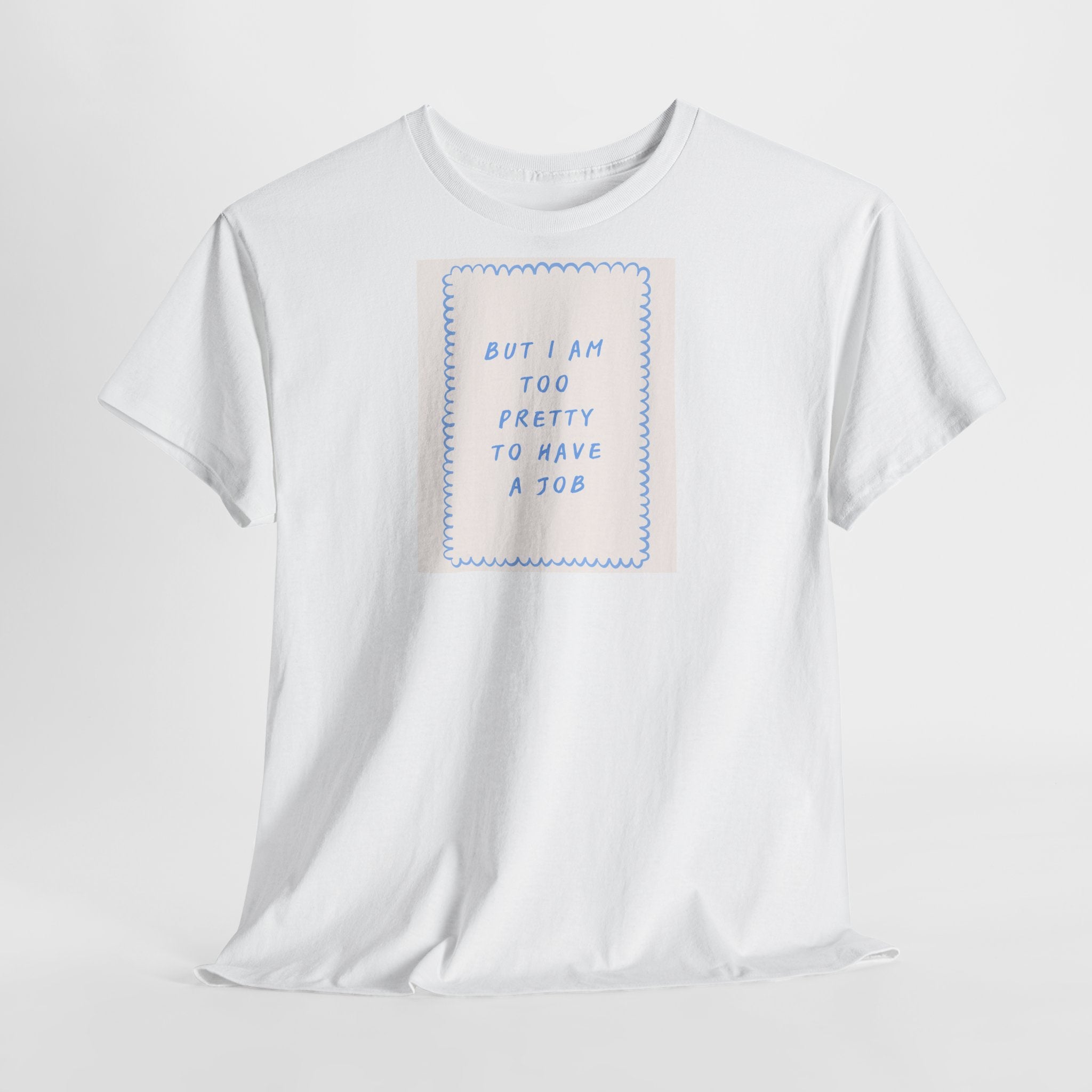 "But I Am Too Pretty" T-Shirt
