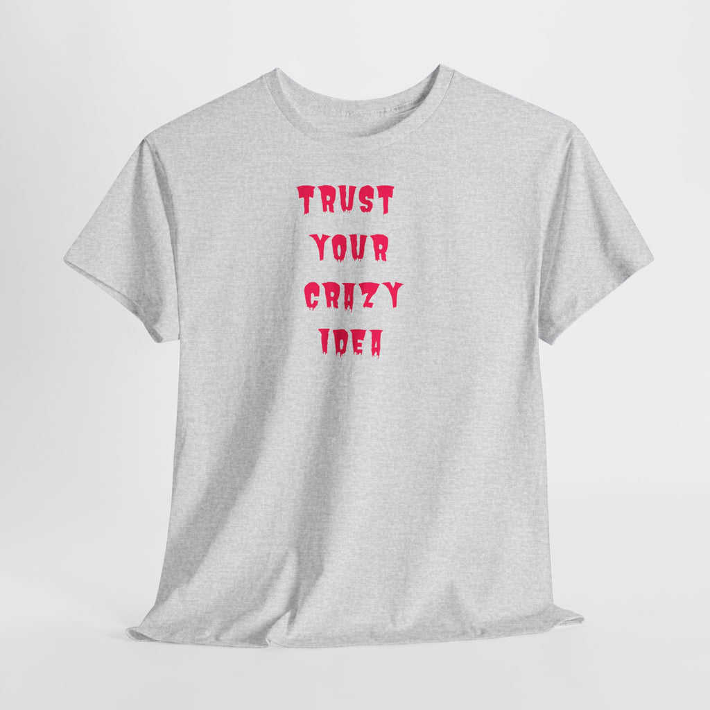 "Trust Your Crazy Idea" T-Shirt
