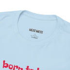 Born to Be Real T-Shirt