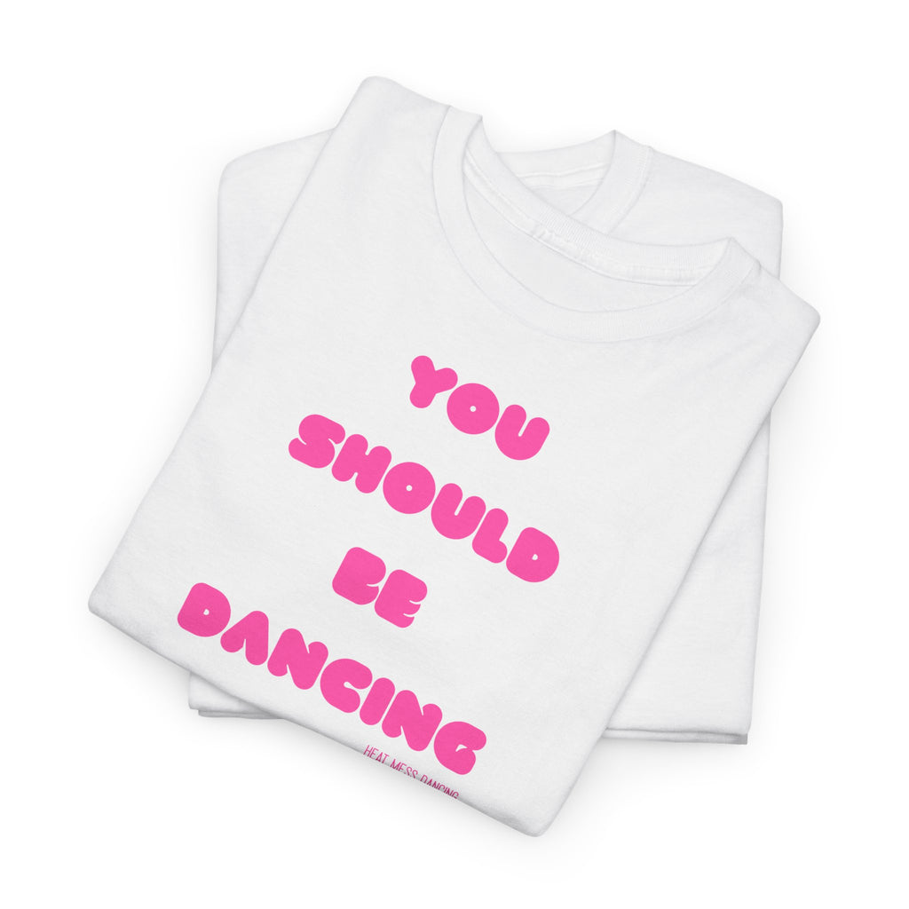 You Should Be Dancing T‑Shirt