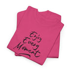 Enjoy Every Moment T‑Shirt - Heat Mess
