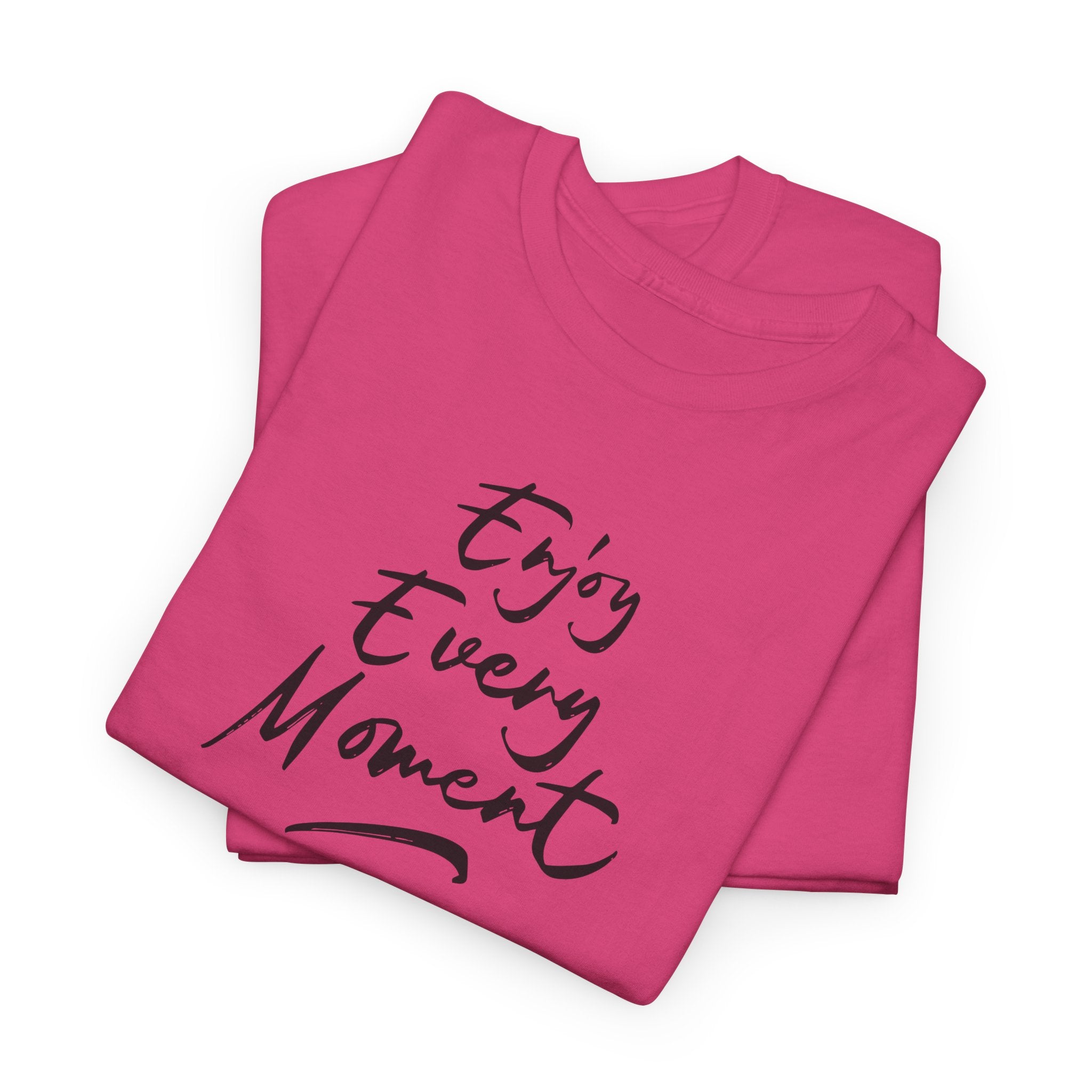 Enjoy Every Moment T‑Shirt - Heat Mess