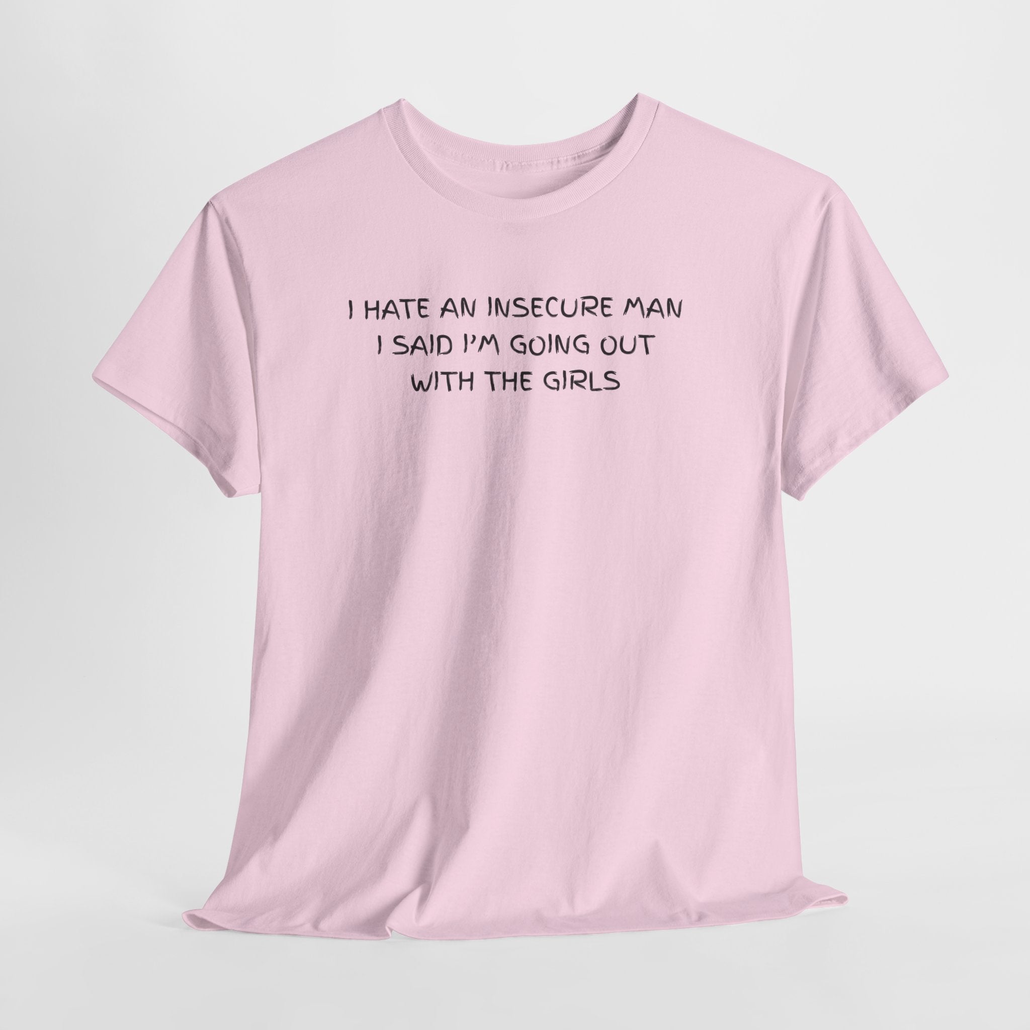 I hate Insecure Man T-Shirt - Heat Mess