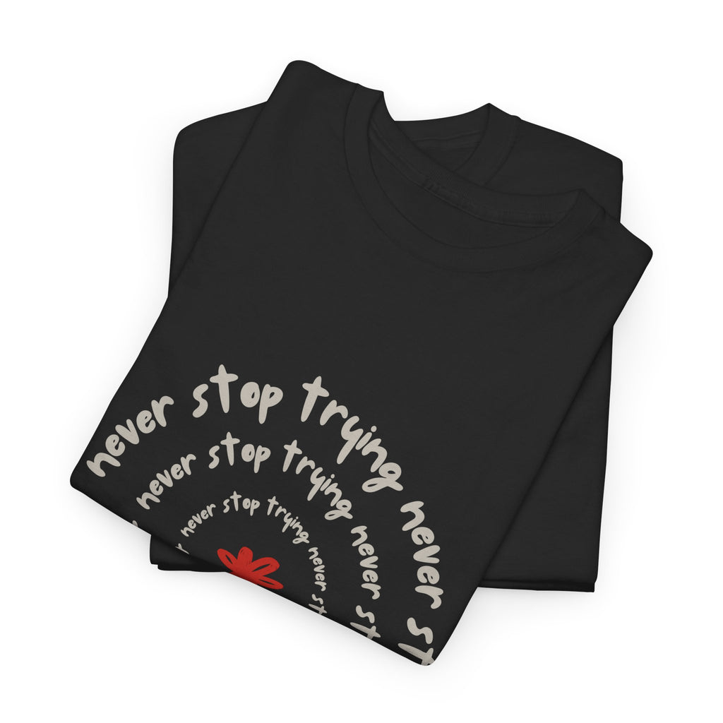 "Never Stop Trying" T-Shirt - Heat Mess