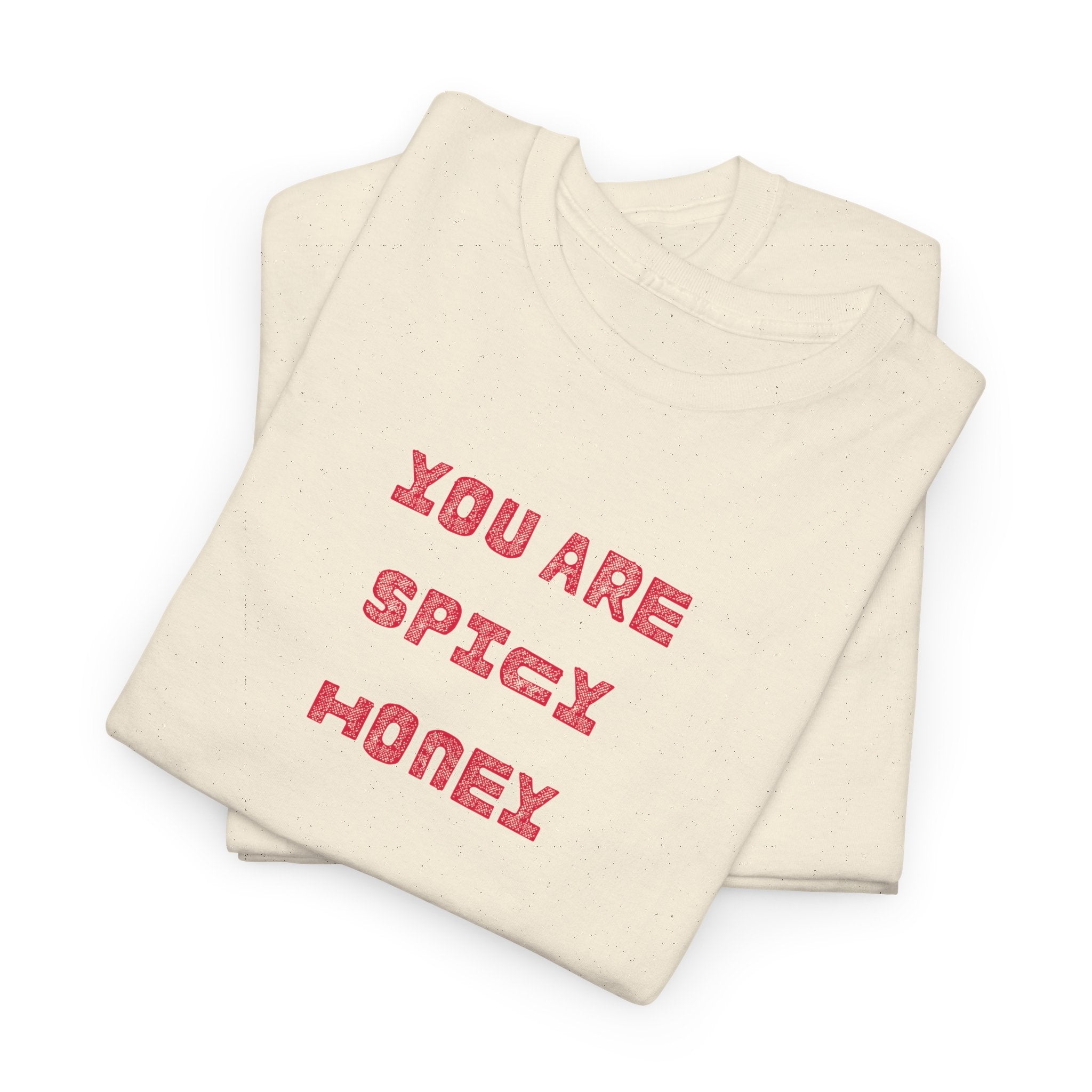 You Are Spicy Honey T-Shirt