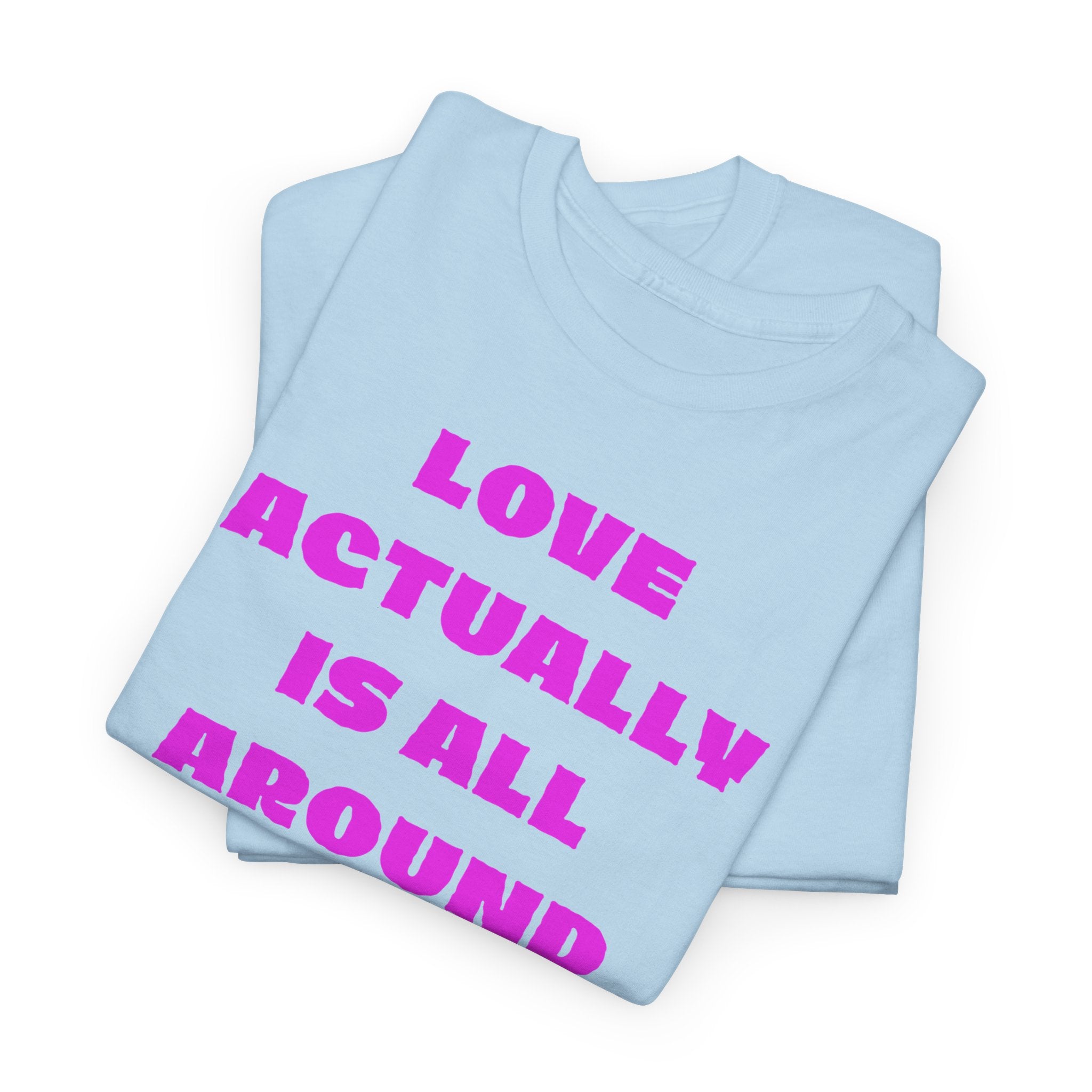 Love Actually Is All Around T-Shirt