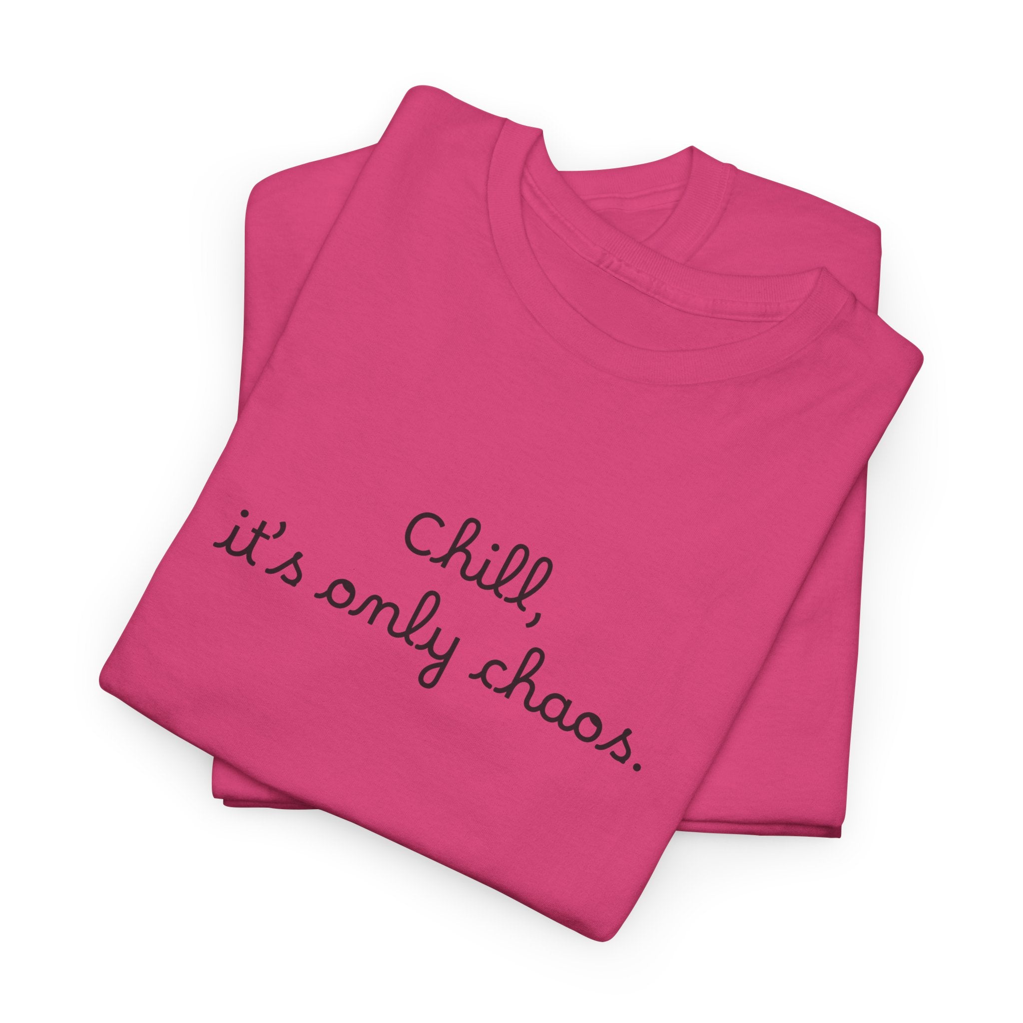 Chill, It’s Only Chaos T-Shirt