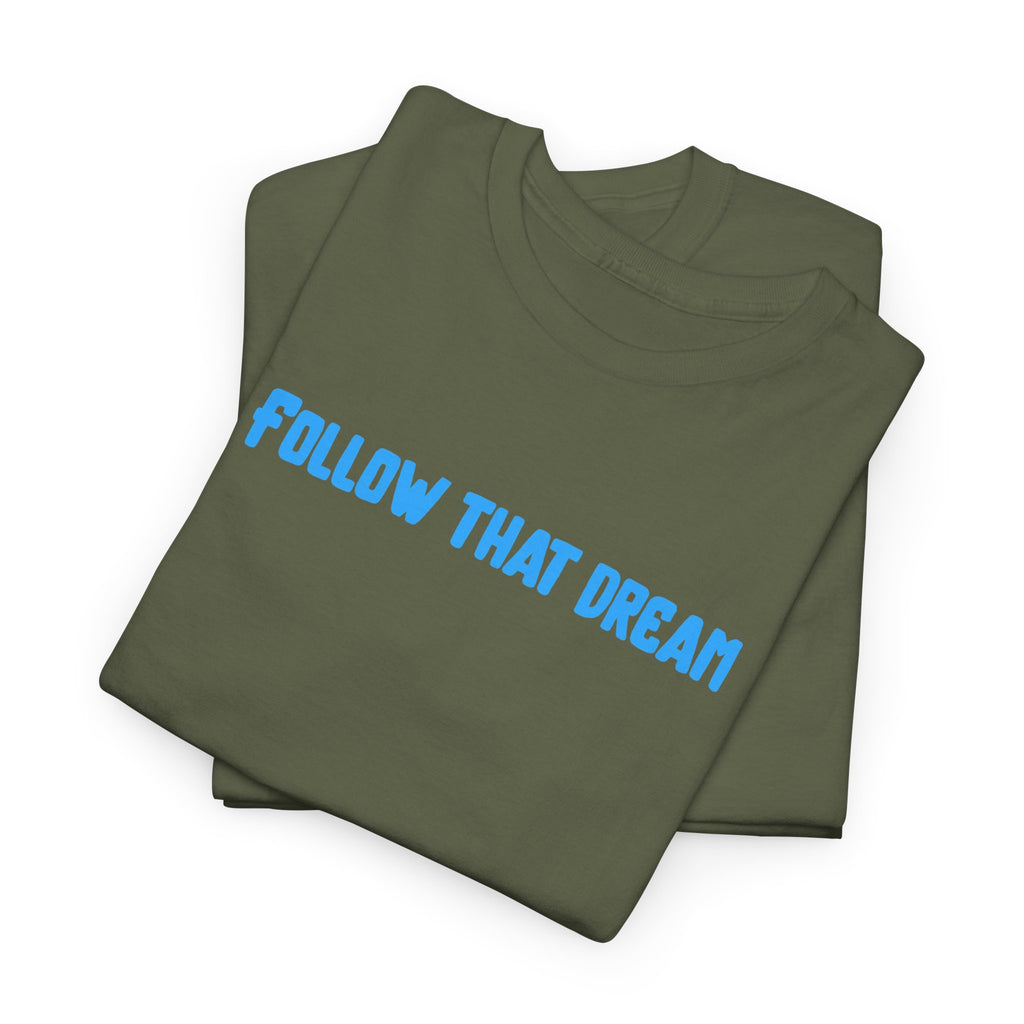 Follow That Dream T-Shirt