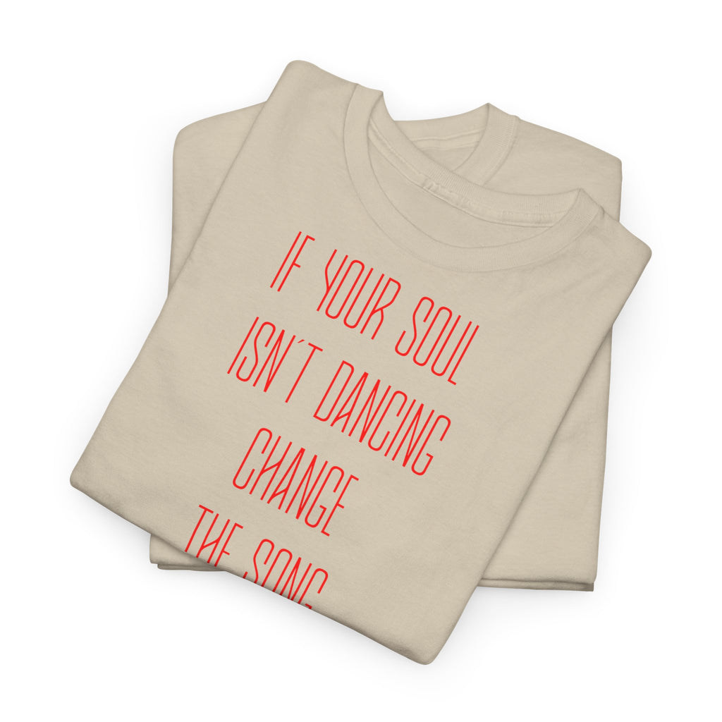 "If Your Soul Isn’t Dancing, ..." T-Shirt