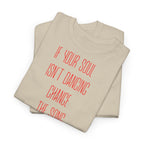 "If Your Soul Isn’t Dancing, ..." T-Shirt