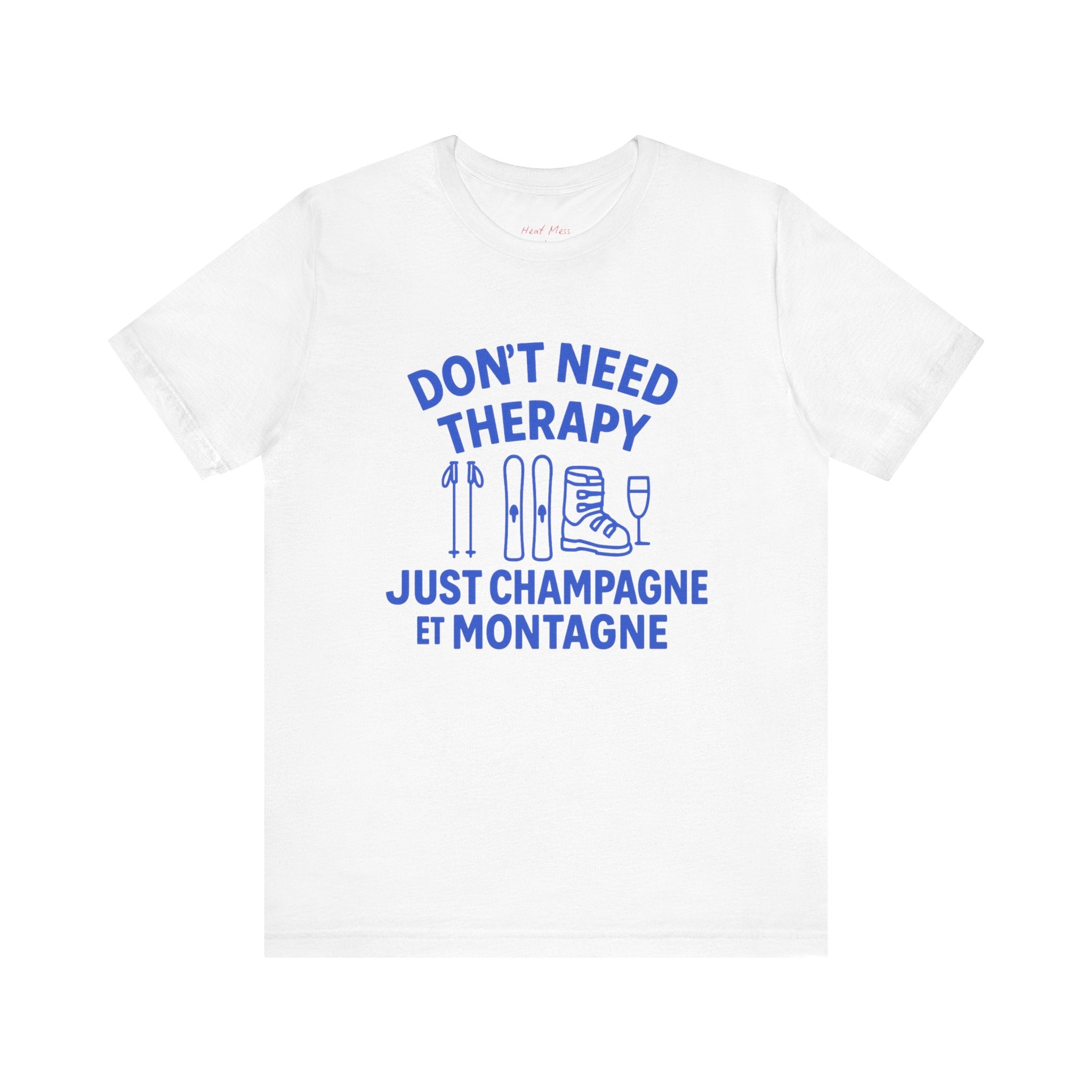 Don't Need Therapy Just Champagne et Montagne T-Shirt