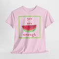 You Are Enough Watermelon Tee - Heat Mess