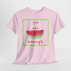You Are Enough Watermelon Tee - Heat Mess