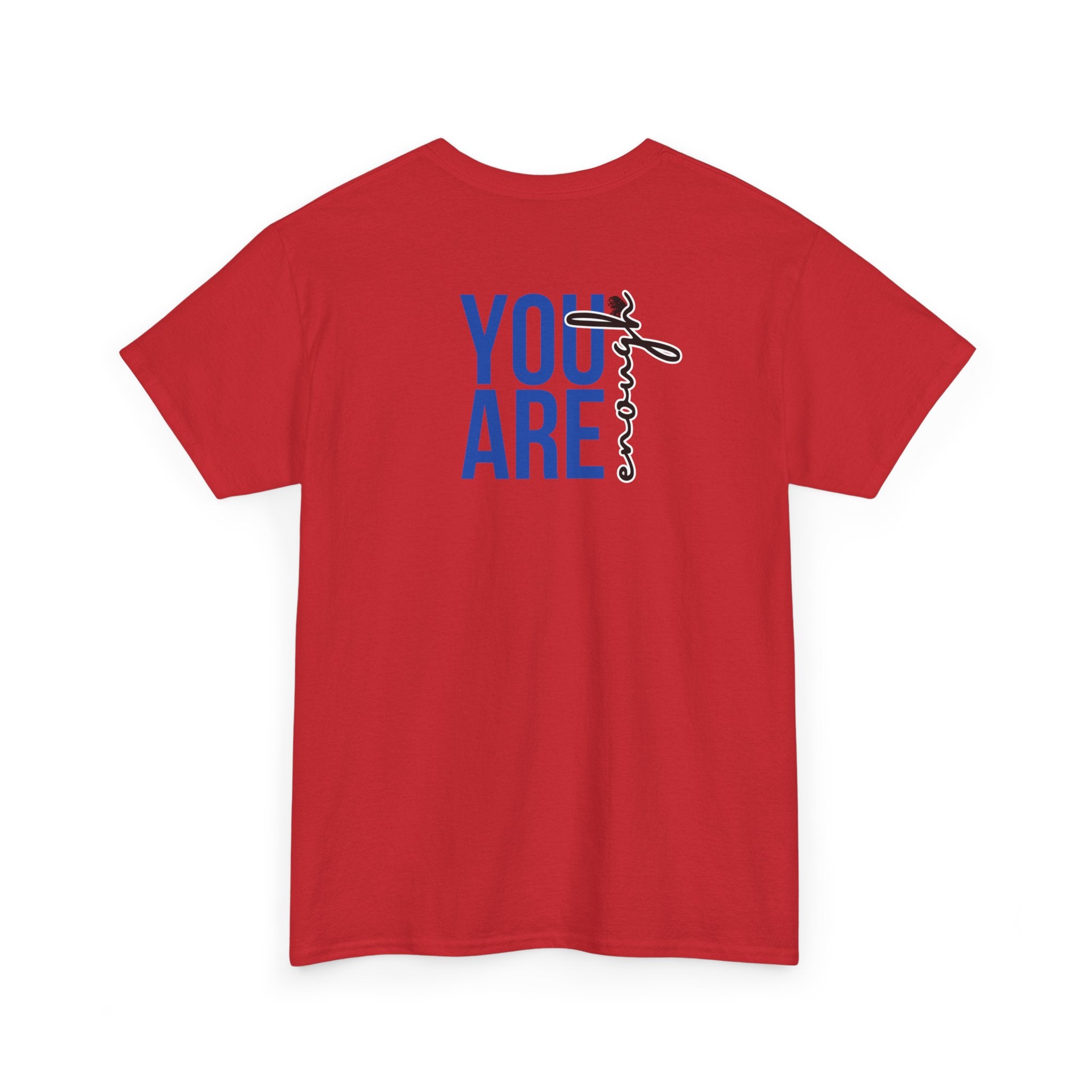 You Are Enough T-Shirt - Heat Mess