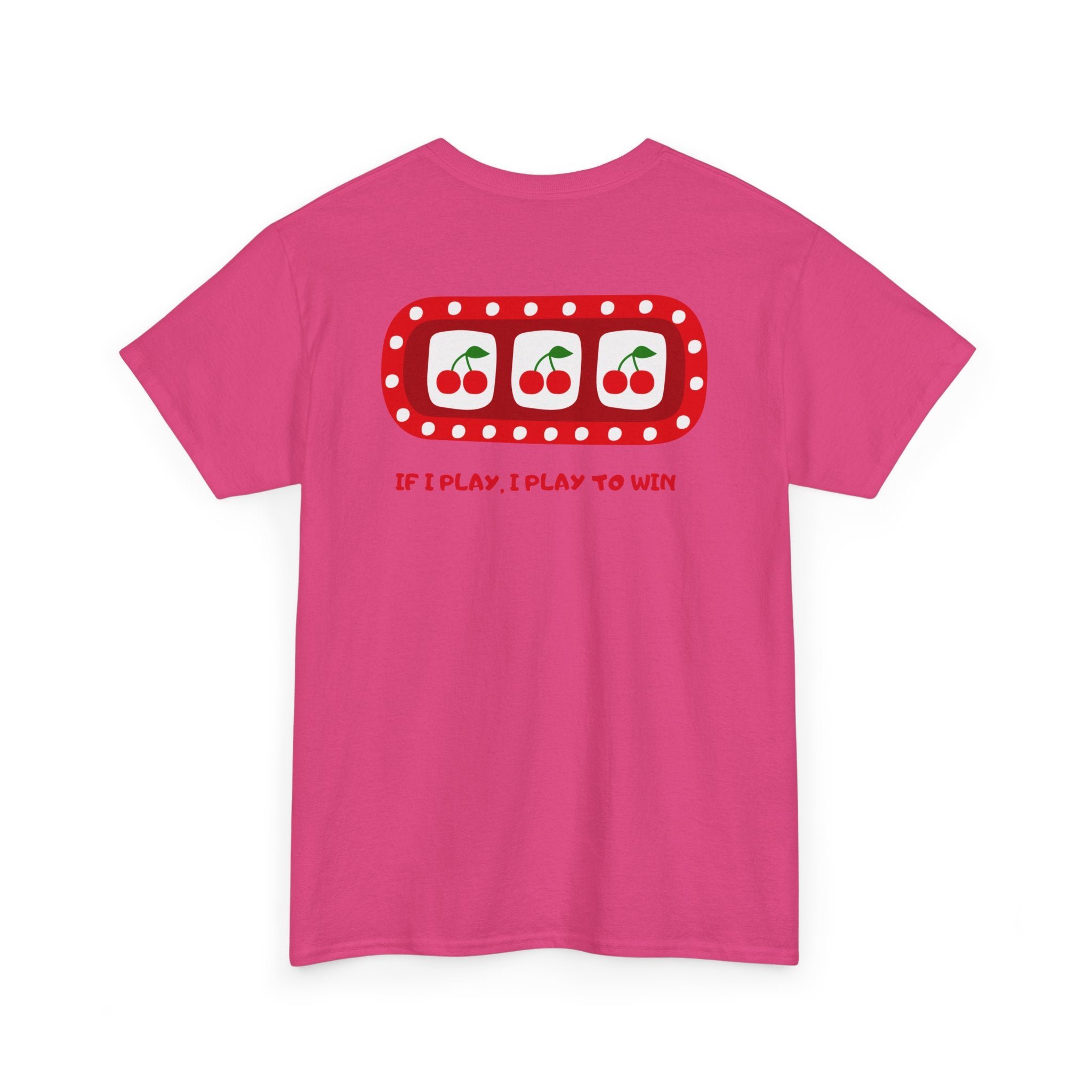 Cherry Slot "If I Play, I Play to Win" T-Shirt - Heat Mess