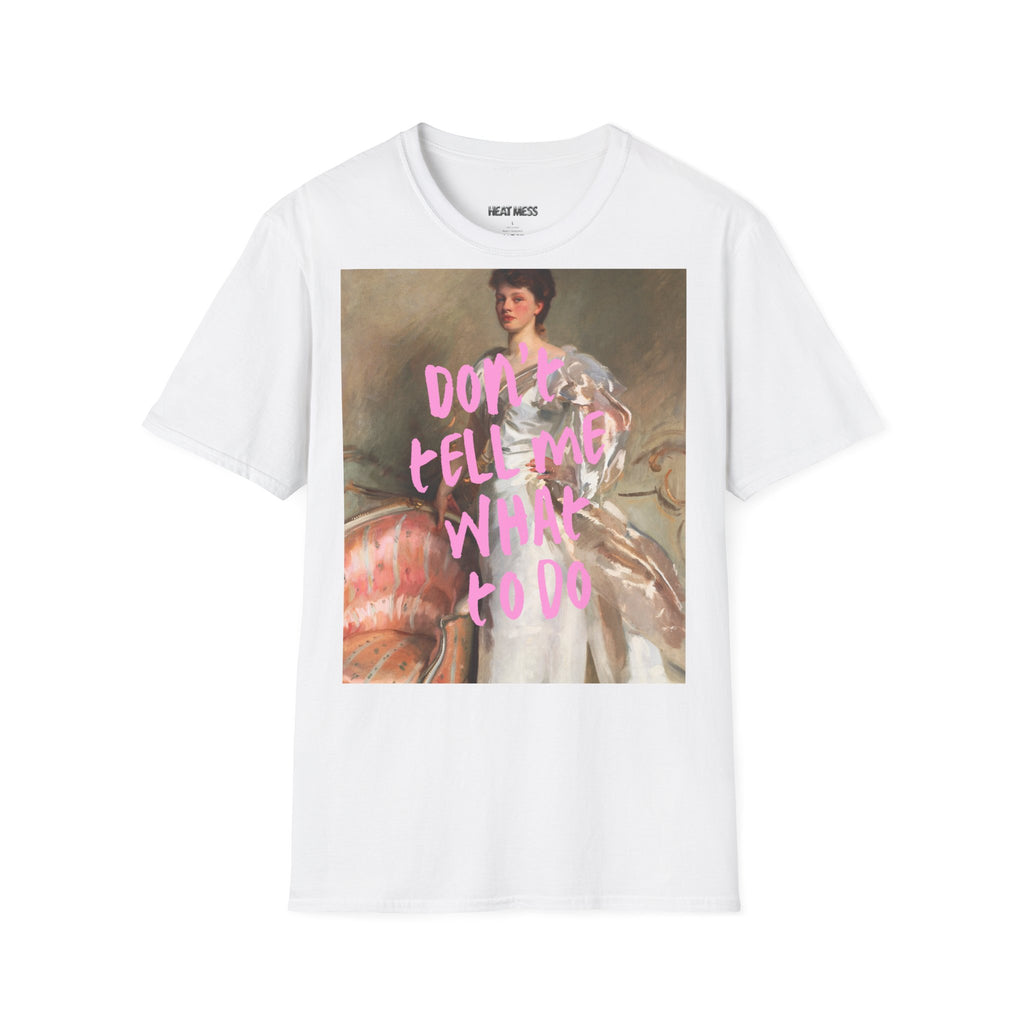 Don't Tell Me What To Do T‑Shirt - Heat Mess