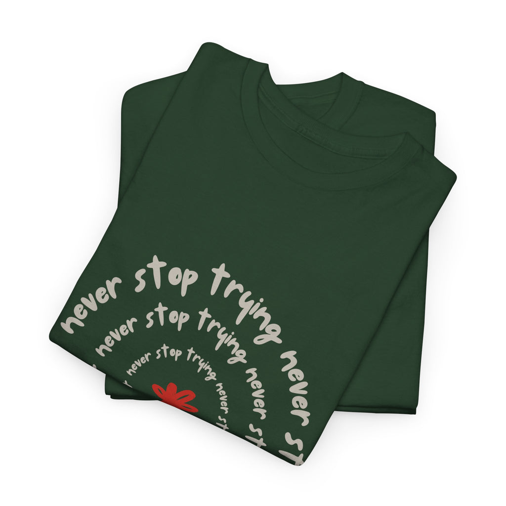 "Never Stop Trying" T-Shirt - Heat Mess