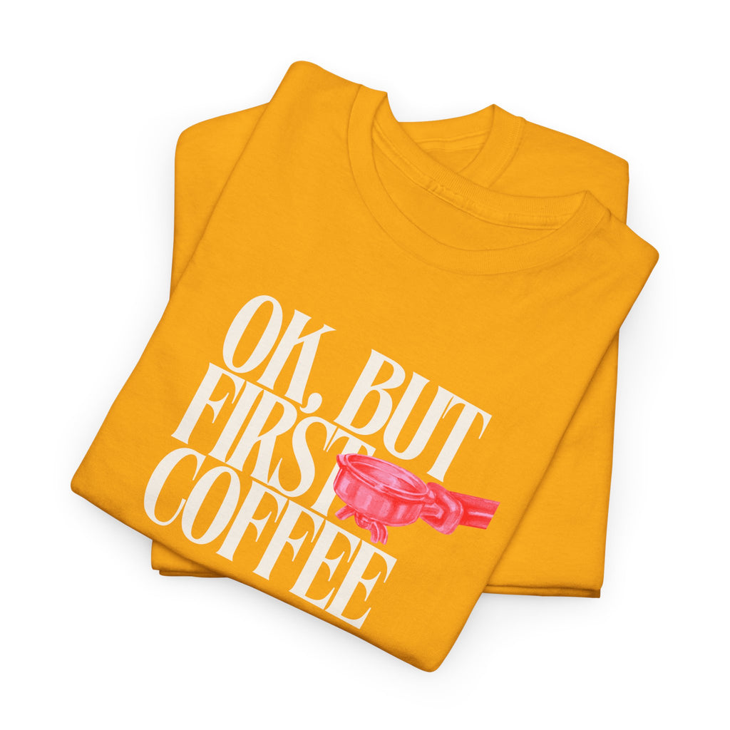 First Coffee T-Shirt - Heat Mess