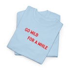 Go Wild For A While T-Shirt