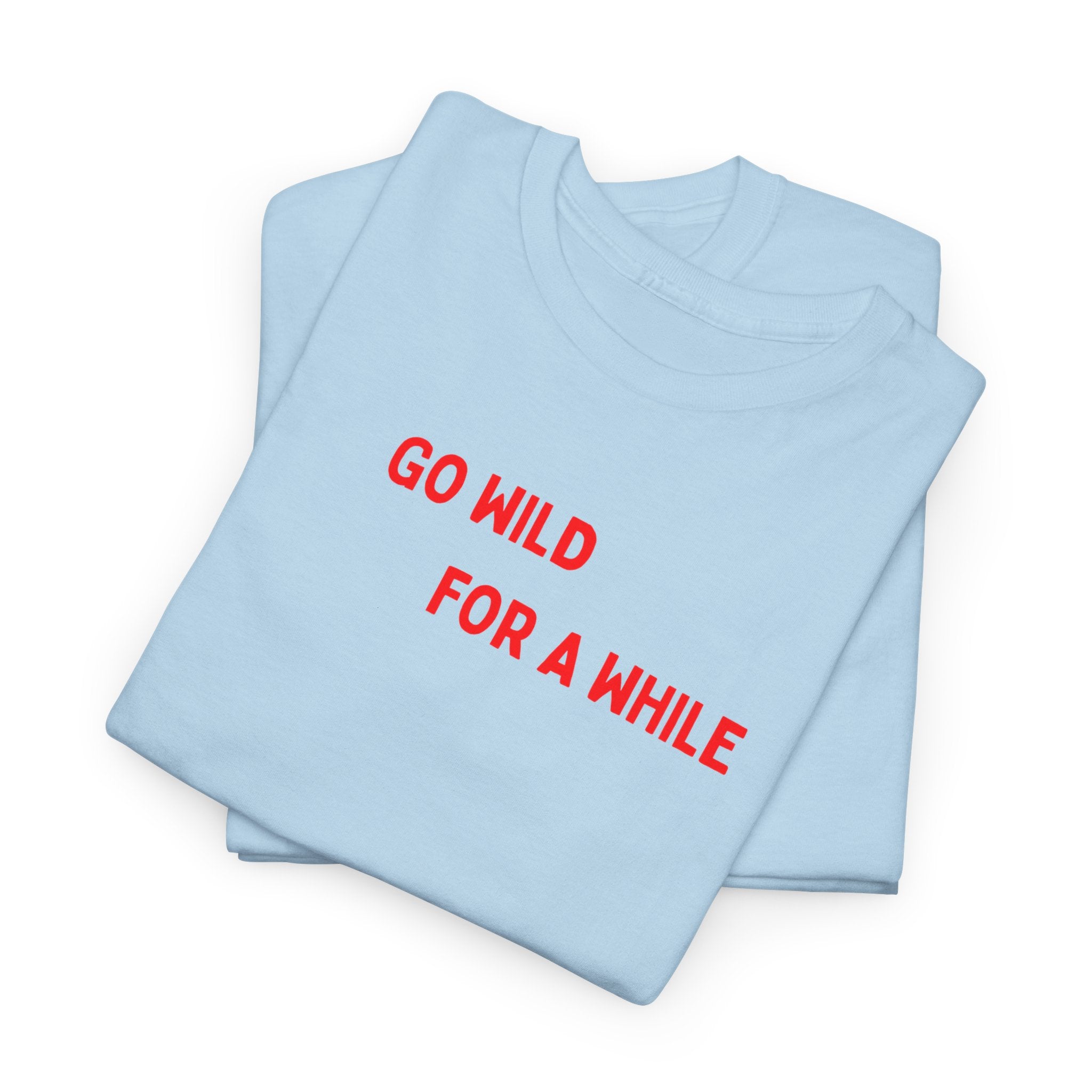 Go Wild For A While T-Shirt