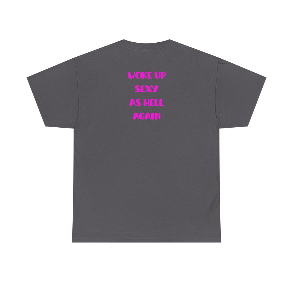 "Woke Up Sexy As Hell Again" T-Shirt