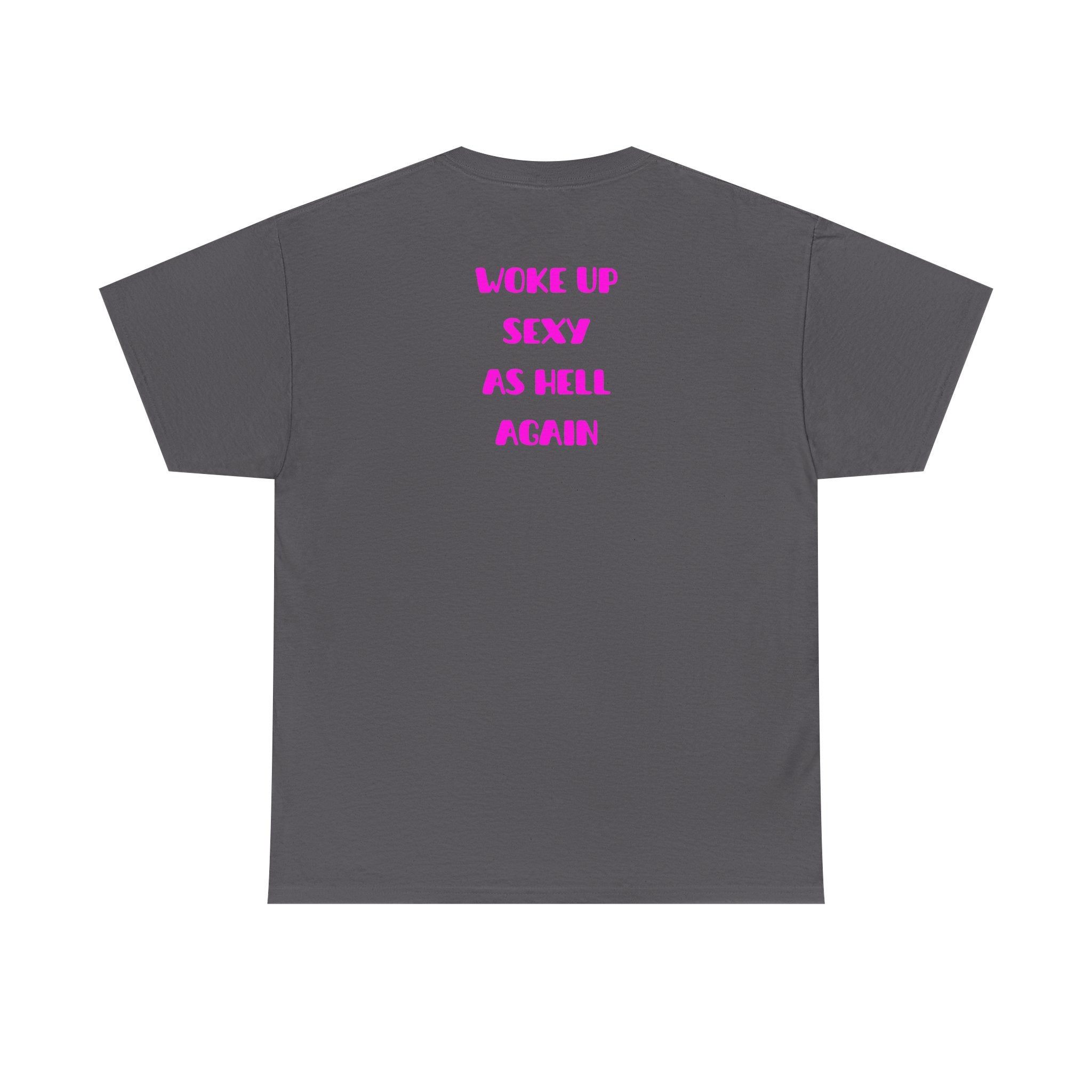 "Woke Up Sexy As Hell Again" T-Shirt