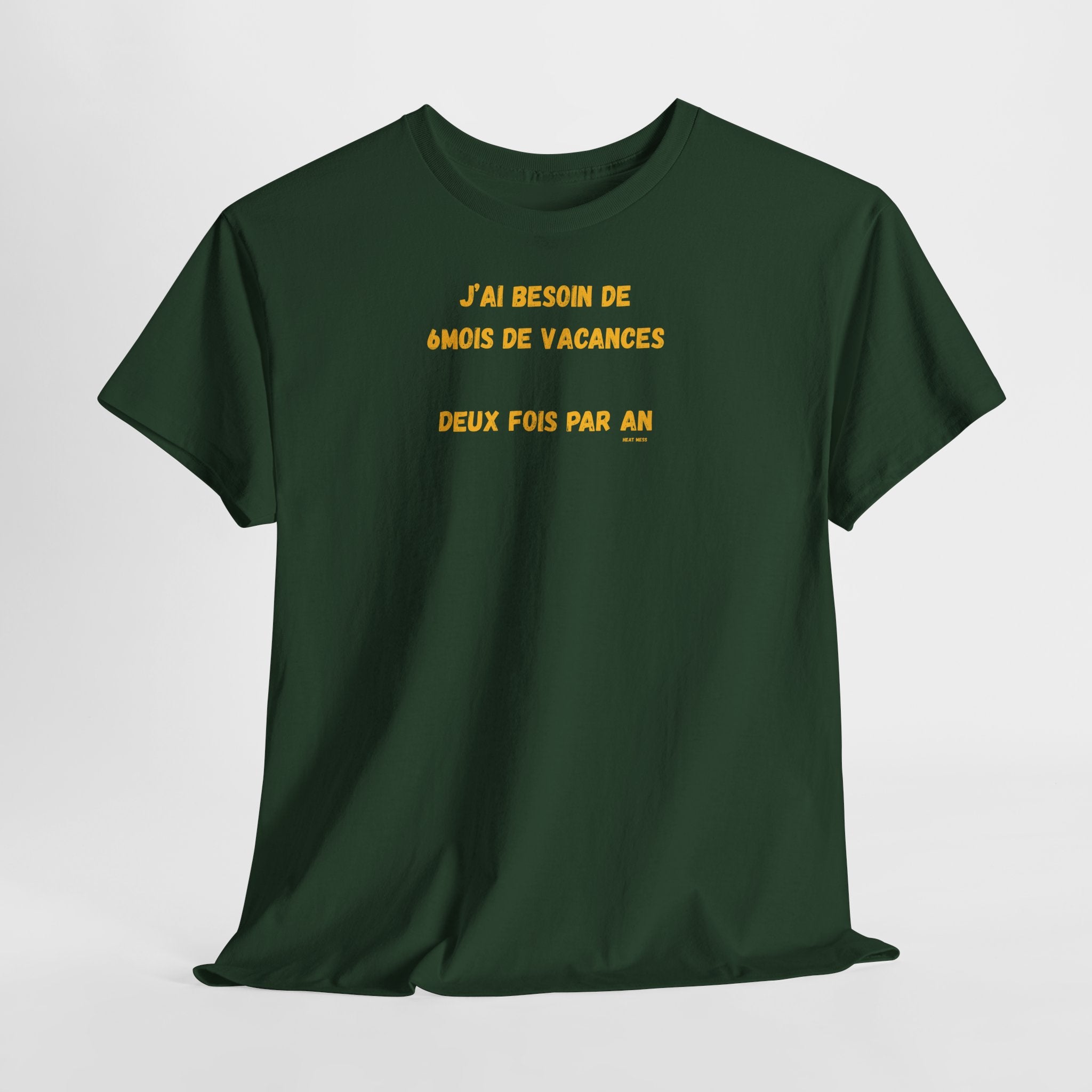"J'ai besoin de 6mois de vacances 2x par an"T-Shirt