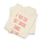 "If Your Soul Isn’t Dancing, ..." T-Shirt