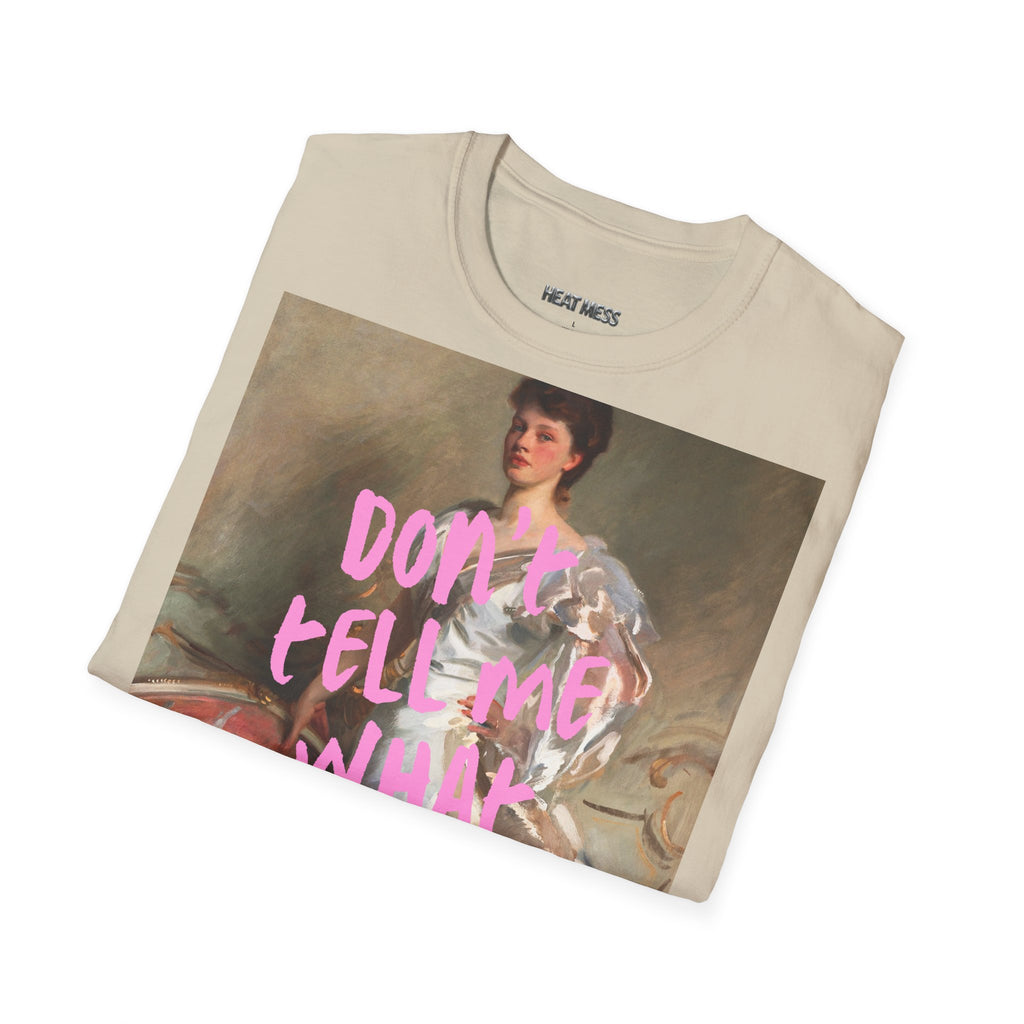 Don't Tell Me What To Do T‑Shirt - Heat Mess
