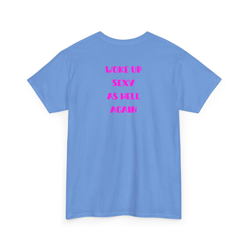"Woke Up Sexy As Hell Again" T-Shirt